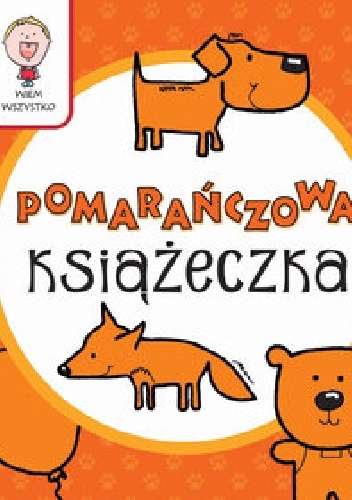 Okładka: Joanna Babula - Wiem wszystko - Pomarańczowa Książeczka