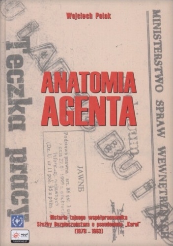 Okładka: Wojciech Polak - Anatomia agenta. Historia tajnego współpracownika Służby Bezpieczeństwa o pseudonimie "Karol" (1978-1983)