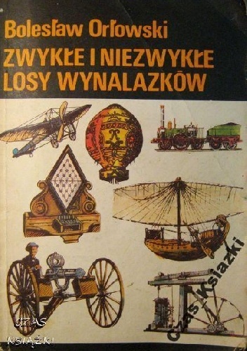Okładka: Bolesław Orłowski - Zwykłe i niezwykłe losy wynalazków