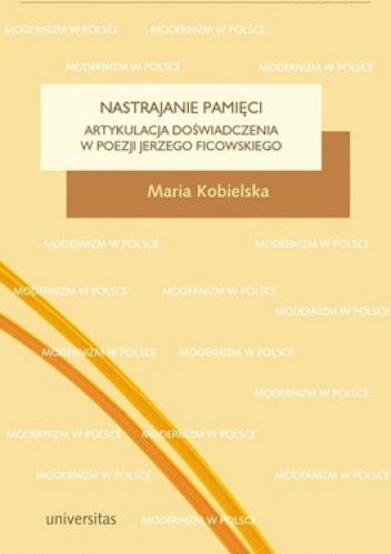 Okładka: Maria Kobielska - Nastrajanie pamięci. Artykulacja doświadczenia w poezji Jerzego Ficowskiego
