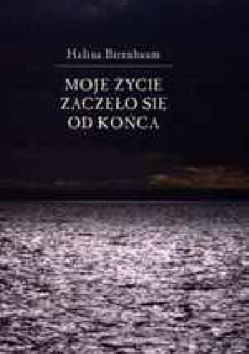 Okładka: Halina Birenbaum - Moje życie zaczęło się od końca