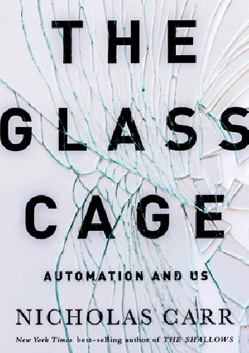 Okładka: Nicholas Carr - The Glass Cage: Automation and Us
