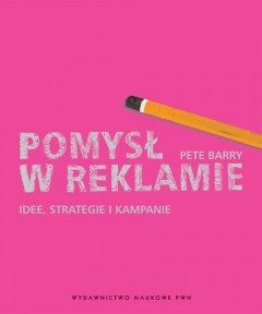 Okładka: Pete Barry - Pomysł w reklamie. Idee, strategie i kampanie