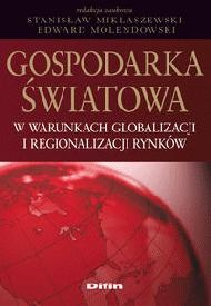 Okładka: Stanisław Miklaszewski - Gospodarka światowa w warunkach globalizacji i regionalizacji rynków