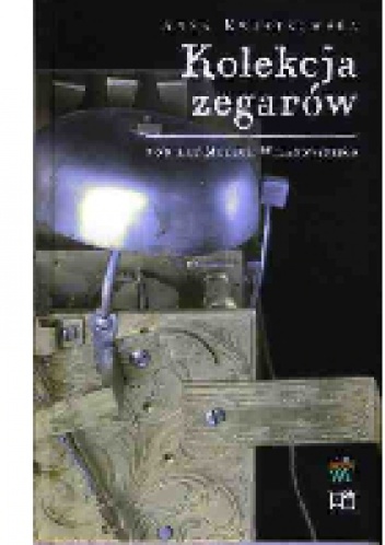 Okładka: Anna Kwiatkowska - Kolekcja zegarów. Galeria rzemiosła artystycznego
