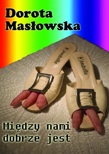 Okładka: Dorota Masłowska - Między nami dobrze jest