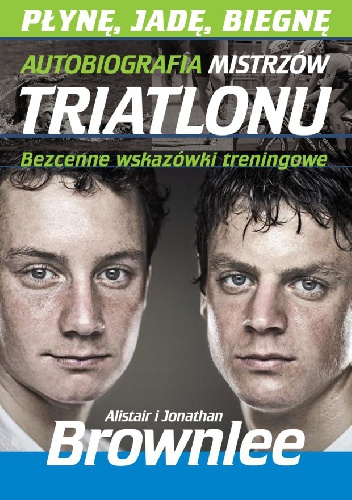 Okładka:  - Płynę, jadę, biegnę. Autobiografia mistrzów triathlonu.