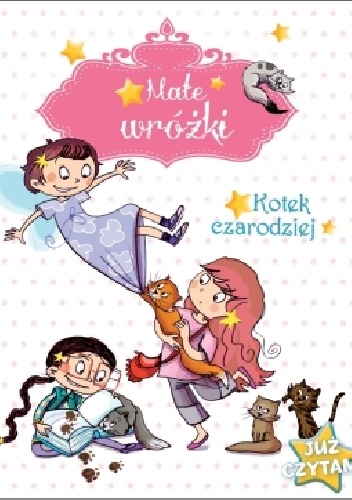 Okładka: Sophie de Mullenheim - Małe wróżki. Kotek czarodziej. Już czytam!