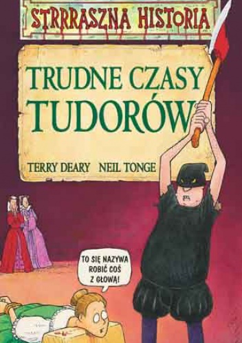 Okładka: Terry Deary - Trudne czasy Tudorów