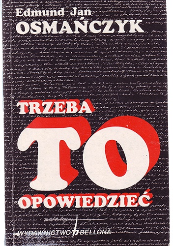 Okładka: Edmund Jan Osmańczyk - Trzeba to opowiedzieć. Dziennik z Powstania 1944