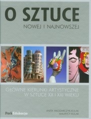 Okładka: Maurycy Kulak - O sztuce nowej i najnowszej: główne kierunki artystyczne w sztuce XX i XXI wieku