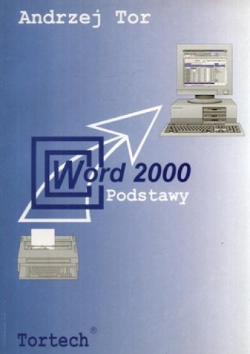Okładka: Andrzej Tor - Word 2000 Podstawy. Nauka przez ćwiczenia
