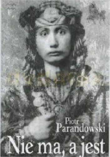 Okładka: Piotr Parandowski - Nie Ma, A Jest