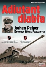 Okładka: Michael Reynolds - Adiutant diabła. Jochen Peiper. Dowódca wojsk pancernych