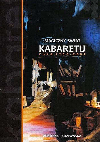 Okładka: Agnieszka Kozłowska - Magiczny świat kabaretu PaKA 1985-2001