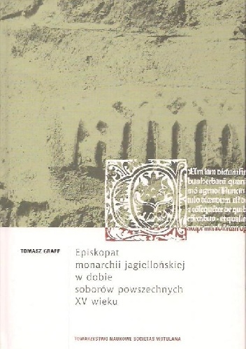 Okładka: Tomasz Graff - Episkopat Monarchii Jagiellońskiej w  dobie soborów powszechnych XV wieku