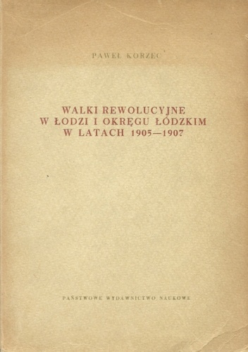 Okładka: Paweł Korzec - Walki rewolucyjne w Łodzi i okręgu łodzkim w latach 1905-1907