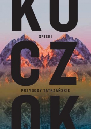 Okładka: Wojciech Kuczok - Spiski. Przygody tatrzańskie
