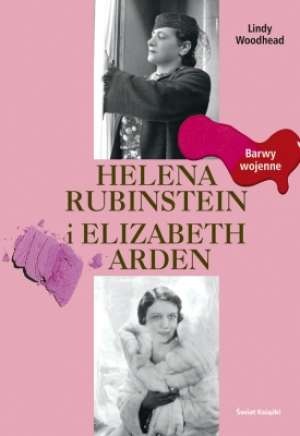 Okładka: Lindy Woodhead - Helena Rubinstein i Elizabeth Arden-Barwy wojenne
