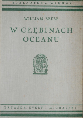 Okładka: William Beebe - W głębinach oceanu. Życie mórz południowych