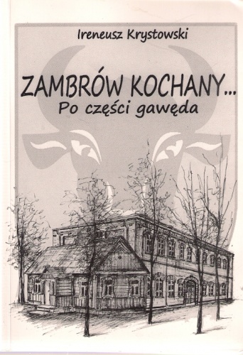 Okładka: Ireneusz Krystowski - Zambrów kochany. Po części gawęda