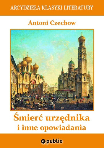 Okładka: Antoni Czechow - Śmierć urzędnika i inne opowiadania