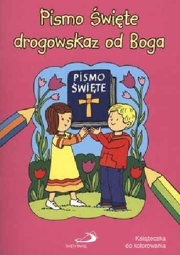 Okładka:  praca zbiorowa - Pismo Święte drogowskaz od Boga. Książeczka do kolorowania