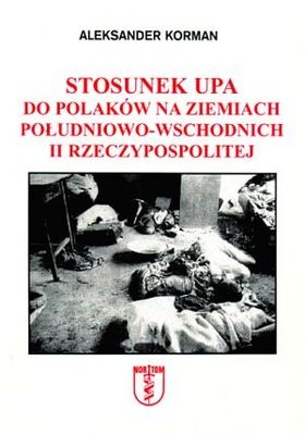 Okładka: Aleksander Korman - Stosunek UPA do Polaków na ziemiach południowo-wschodnich II