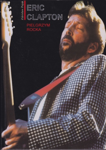 Okładka: Zdzisław Pająk - Eric Clapton. Pielgrzym rocka
