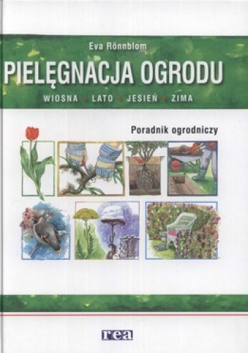 Okładka: Eva Ronnblom - Pielęgnacja ogrodu. Wiosna, lato, jesień, zima