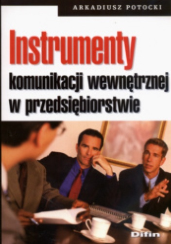 Okładka: Arkadiusz Potocki - Instrumenty komunikacji wewnętrznej w przedsiębiorstwie