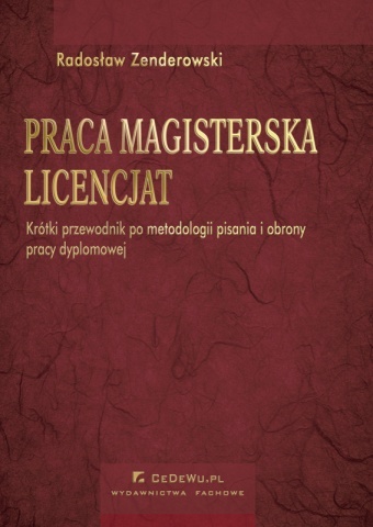 Okładka: Radosław Zenderowski - Praca magisterska. Licencjat. Krótki przewodnik po metodologii pisania i obrony pracy dyplomowej
