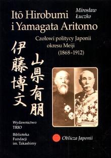 Okładka: Mirosław Łuczko - Ito Hirobumi i Yamagata Aritomo. Czołowi politycy Japonii okresu Meiji 1868–1912