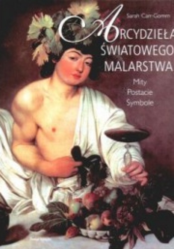 Okładka: Sarah Carr-Gomm - Arcydzieła światowego malarstwa. Mity. Postacie. Symbole