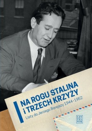Okładka: Grzegorz P. Babiak - Na rogu Stalina i Trzech Krzyży. Listy do Jerzego Borejszy 1944-1952