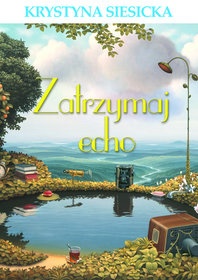 Okładka: Krystyna Siesicka - Zatrzymaj echo