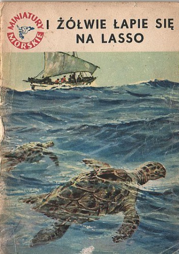Okładka: Stanisław Bernatt - I żółwie łapie się na lasso