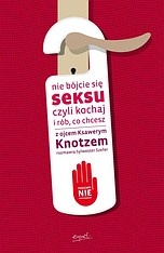 Okładka: Ksawery Knotz - Nie bój się seksu, czyli kochaj i rób, co chcesz. Z ojcem Ksawerym Knotzem rozmawia Sylwester Szefer