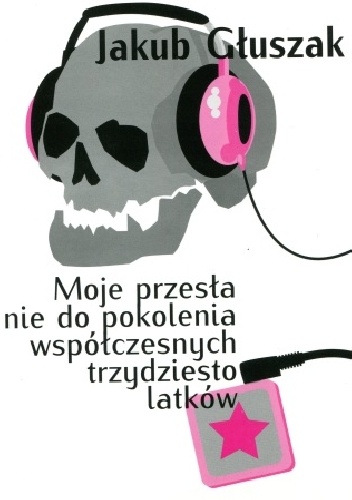 Okładka: Jakub Głuszak - Moje przesłanie do pokolenia współczesnych trzydziestolatków
