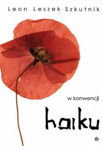 Okładka: Leon Leszek Szkutnik - W konwencji haiku
