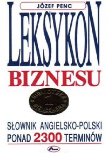 Okładka: Józef Penc - Leksykon biznesu. Słownik angielsko - polski.