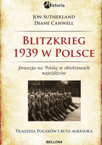 Okładka: Jon Sutherland - Blitzkrieg 1939 w Polsce.  Inwazja na Polskę w obiektywie najeźdźców : tragedia Polaków i buta agresora