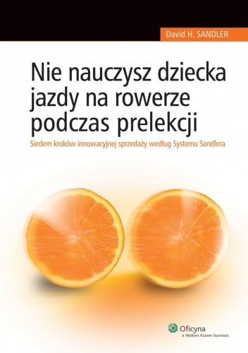 Okładka: David Sandler - Nie nauczysz dziecka jazdy na rowerze podczas prelekcji. Siedem kroków innowacyjnej sprzedaży według Systemu Sandlera