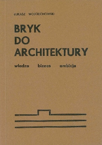 Okładka: Łukasz Wojciechowski - Bryk do architektury