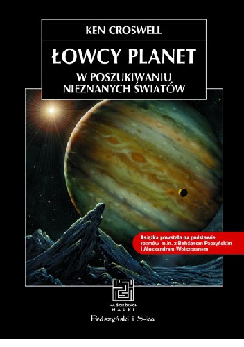 Okładka: Ken Croswell - Łowcy planet. W poszukiwaniu nieznanych światów