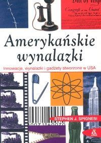 Okładka: Stephen J. Spignesi - Amerykańskie wynalazki : innowacje, wynalazki i gadżety stworzone w USA