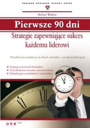 Okładka: Michael Watkins - Pierwsze 90 dni. Strategie zapewniające sukces każdemu liderowi