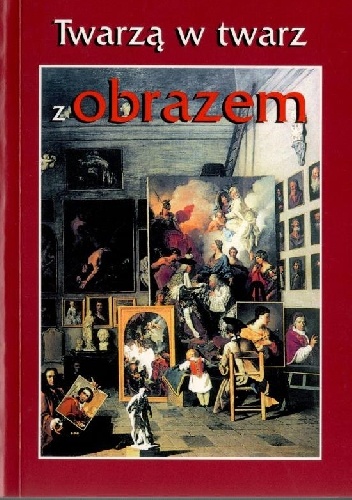Okładka:  praca zbiorowa - Twarzą w twarz z obrazem. Materiały Seminarium Metodologicznego Stowarzyszenia Historyków Sztuki, Nieborów, 24-26 października 2002