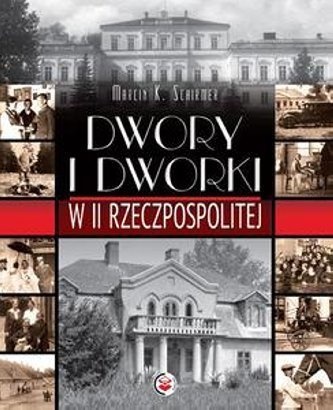 Okładka: Marcin K. Schirmer - Dwory i dworki w II Rzeczpospolitej