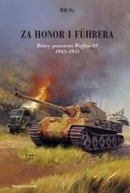 Okładka: Will Fey - Za honor i fuhrera. Bitwy pancerne Waffen-SS 1943-1945